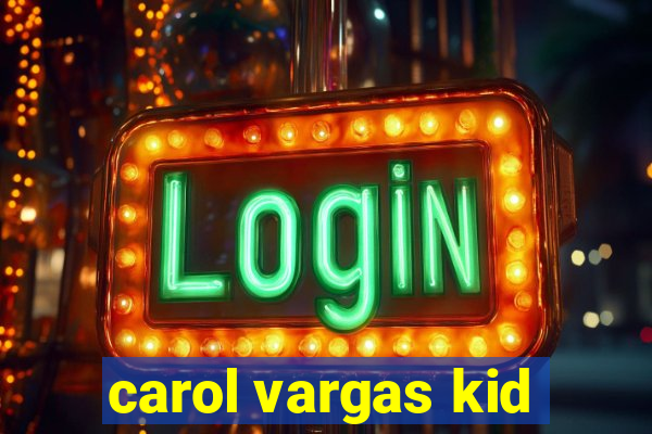 carol vargas kid